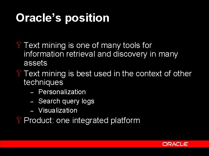 Oracle’s position Ÿ Text mining is one of many tools for information retrieval and