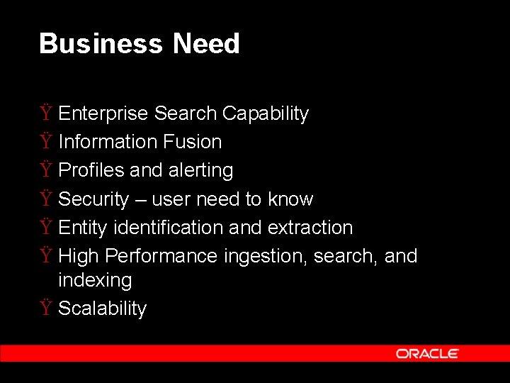 Business Need Ÿ Enterprise Search Capability Ÿ Information Fusion Ÿ Profiles and alerting Ÿ