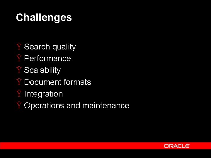 Challenges Ÿ Search quality Ÿ Performance Ÿ Scalability Ÿ Document formats Ÿ Integration Ÿ
