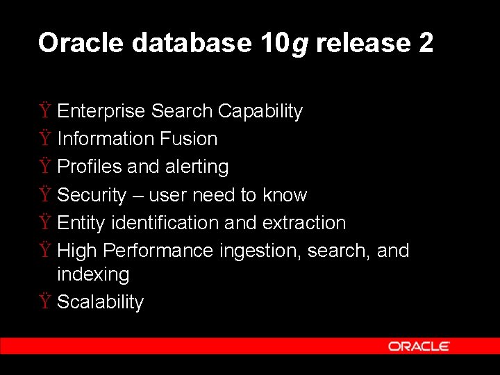 Oracle database 10 g release 2 Ÿ Enterprise Search Capability Ÿ Information Fusion Ÿ