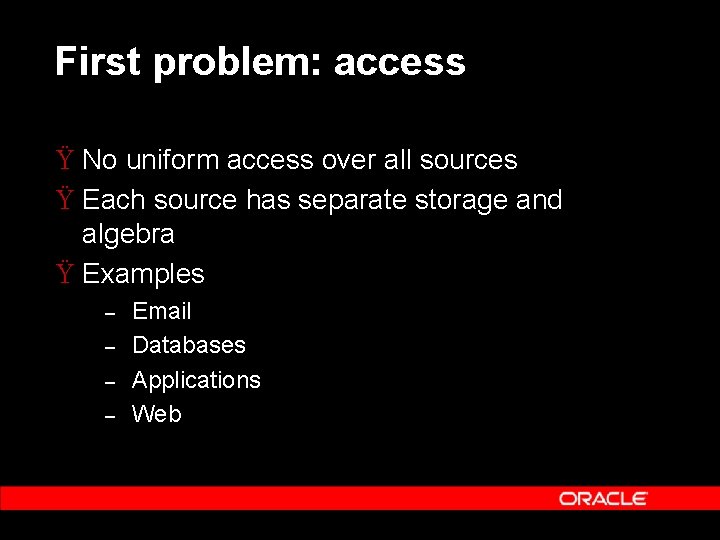 First problem: access Ÿ No uniform access over all sources Ÿ Each source has