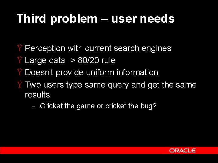 Third problem – user needs Ÿ Perception with current search engines Ÿ Large data