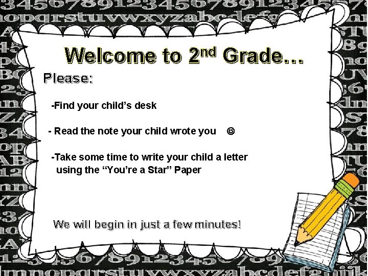 Welcome to 2 nd Grade… Please: -Find your child’s desk - Read the note