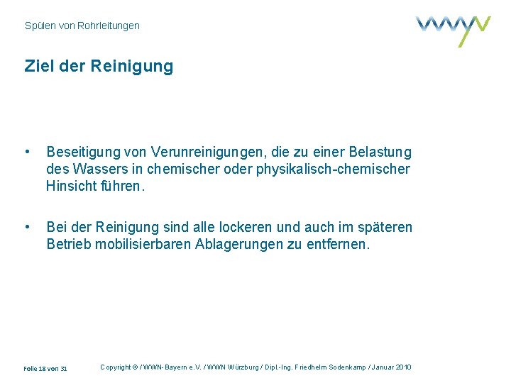 Spülen von Rohrleitungen Ziel der Reinigung • Beseitigung von Verunreinigungen, die zu einer Belastung