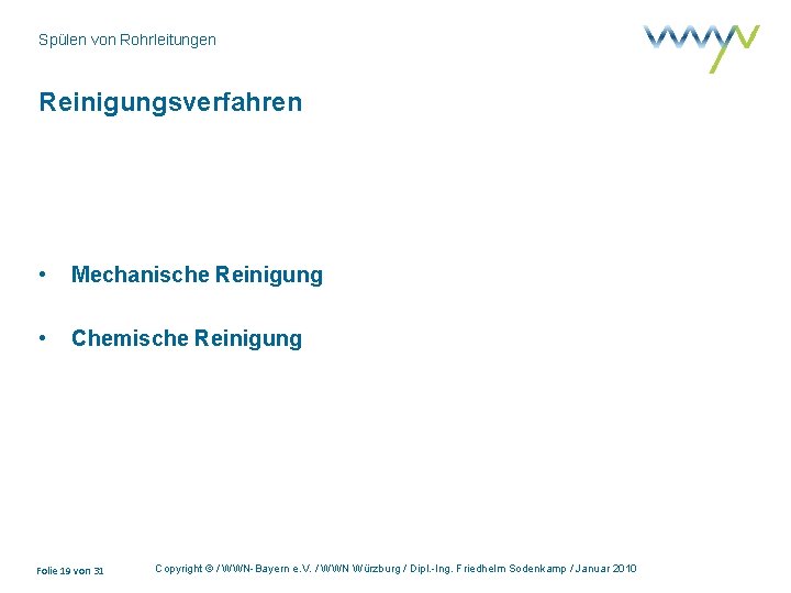 Spülen von Rohrleitungen Reinigungsverfahren • Mechanische Reinigung • Chemische Reinigung Folie 19 von 31