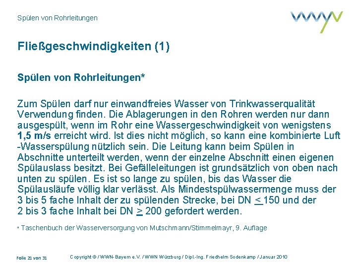 Spülen von Rohrleitungen Fließgeschwindigkeiten (1) Spülen von Rohrleitungen* Zum Spülen darf nur einwandfreies Wasser