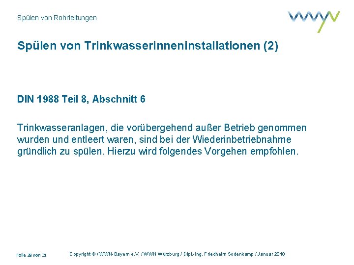 Spülen von Rohrleitungen Spülen von Trinkwasserinneninstallationen (2) DIN 1988 Teil 8, Abschnitt 6 Trinkwasseranlagen,