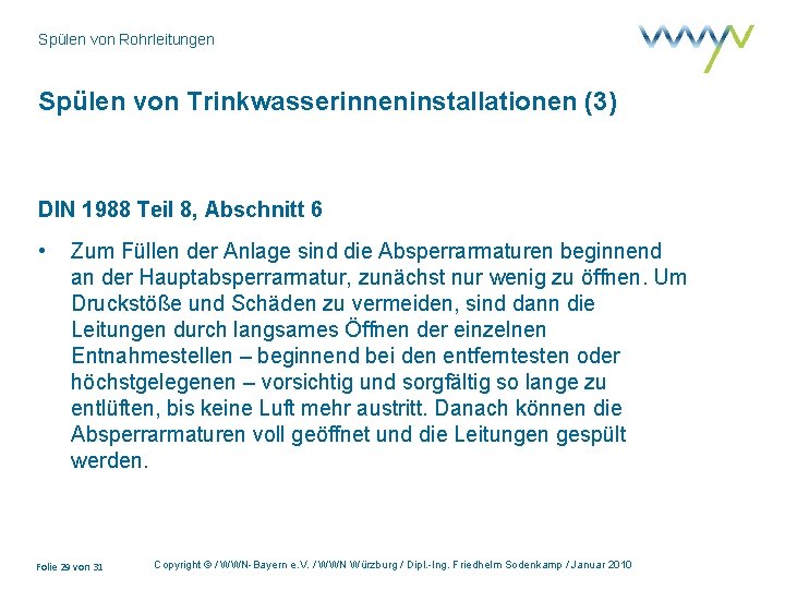 Spülen von Rohrleitungen Spülen von Trinkwasserinneninstallationen (3) DIN 1988 Teil 8, Abschnitt 6 •