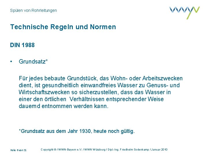 Spülen von Rohrleitungen Technische Regeln und Normen DIN 1988 • Grundsatz* Für jedes bebaute