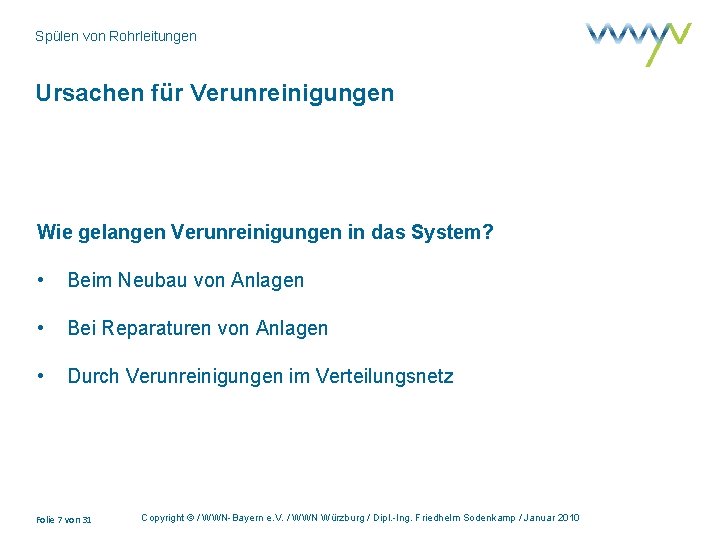 Spülen von Rohrleitungen Ursachen für Verunreinigungen Wie gelangen Verunreinigungen in das System? • Beim