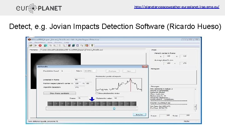 http: //planetaryspaceweather-europlanet. irap. omp. eu/ Detect, e. g. Jovian Impacts Detection Software (Ricardo Hueso)