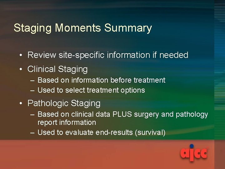 Staging Moments Summary • Review site-specific information if needed • Clinical Staging – Based