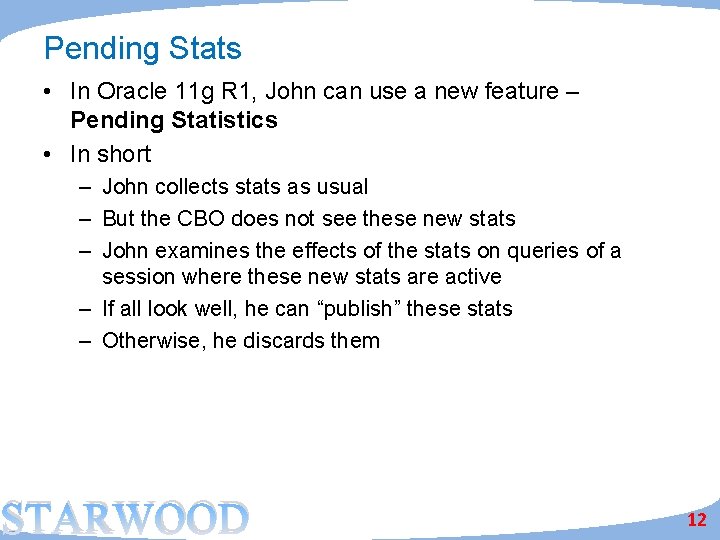 Pending Stats • In Oracle 11 g R 1, John can use a new