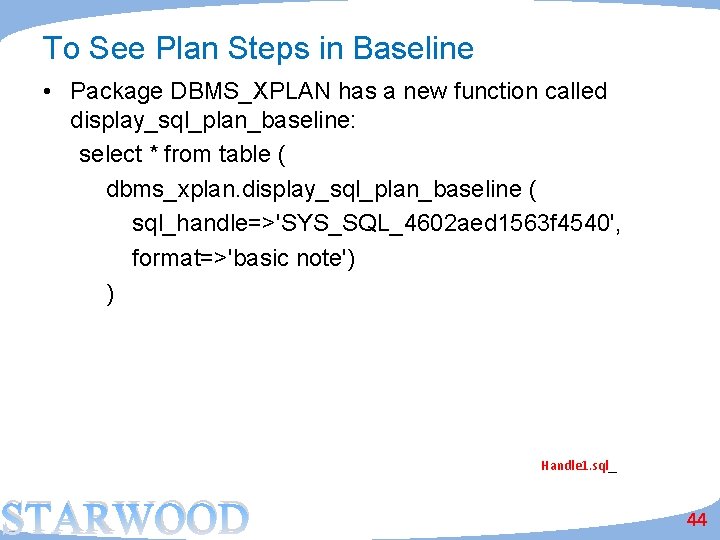To See Plan Steps in Baseline • Package DBMS_XPLAN has a new function called