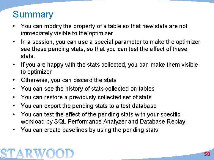 Summary • You can modify the property of a table so that new stats