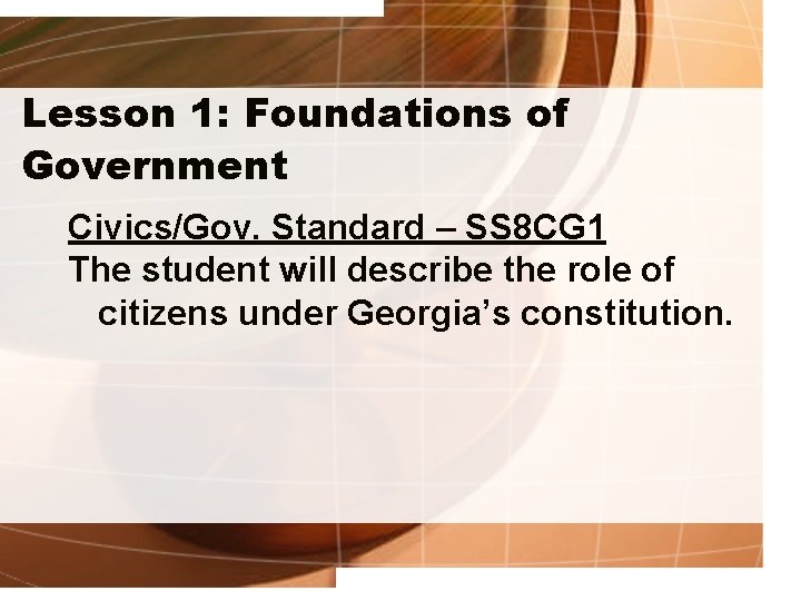 Lesson 1: Foundations of Government Civics/Gov. Standard – SS 8 CG 1 The student