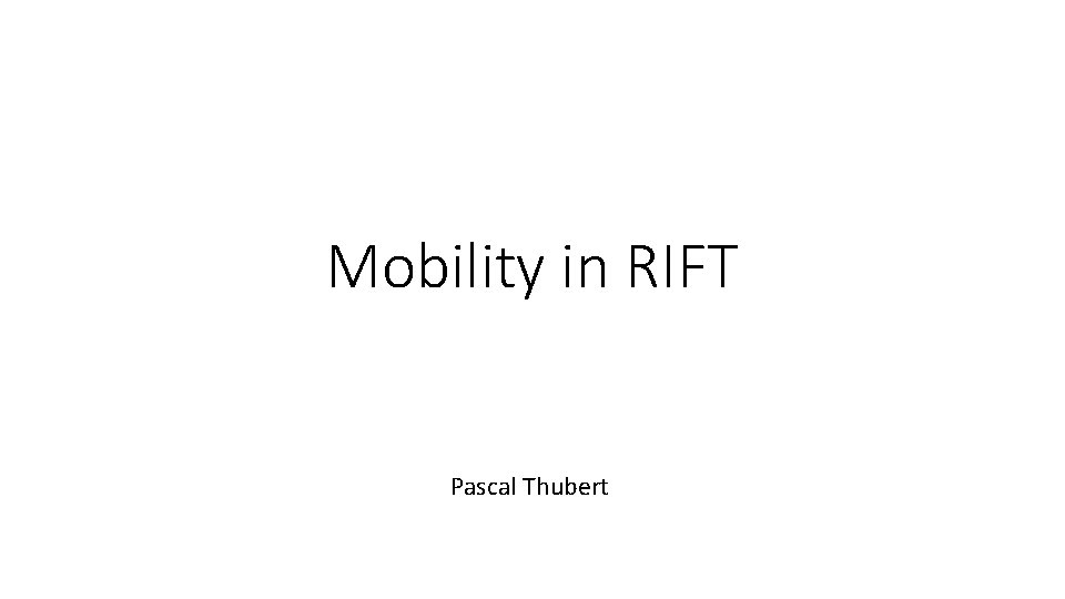 Mobility in RIFT Pascal Thubert 