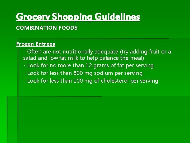 Grocery Shopping Guidelines COMBINATION FOODS Frozen Entrees - Often are not nutritionally adequate (try