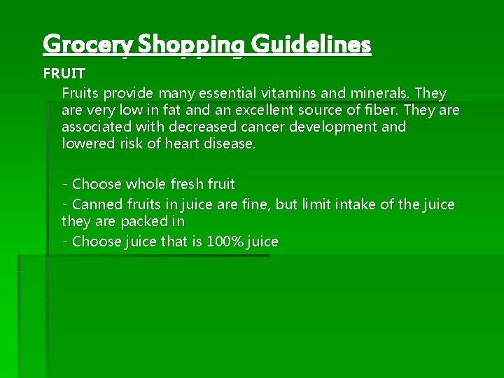 Grocery Shopping Guidelines FRUIT Fruits provide many essential vitamins and minerals. They are very