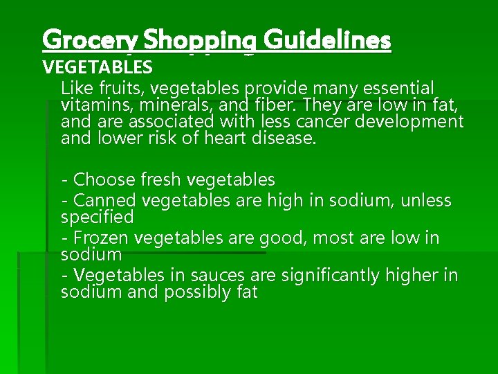 Grocery Shopping Guidelines VEGETABLES Like fruits, vegetables provide many essential vitamins, minerals, and fiber.