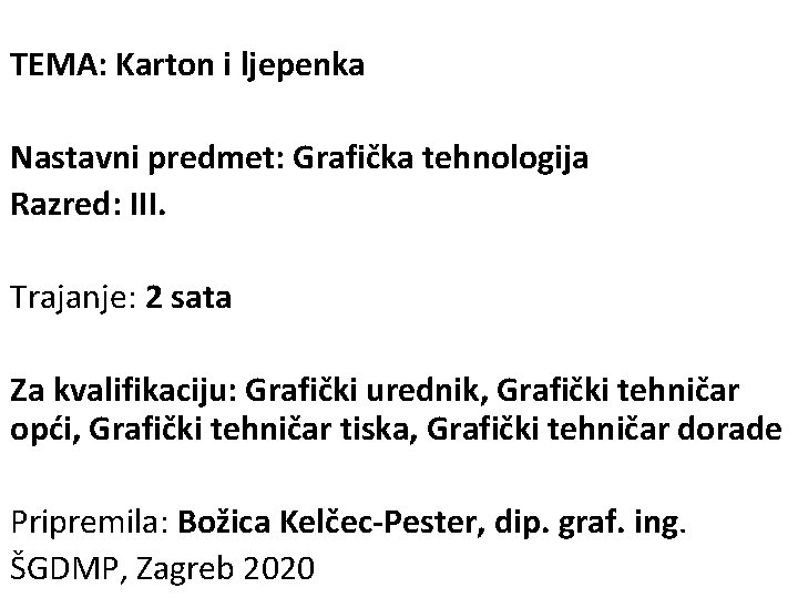 TEMA: Karton i ljepenka Nastavni predmet: Grafička tehnologija Razred: III. Trajanje: 2 sata Za