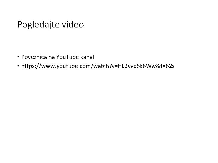 Pogledajte video • Poveznica na You. Tube kanal • https: //www. youtube. com/watch? v=HL