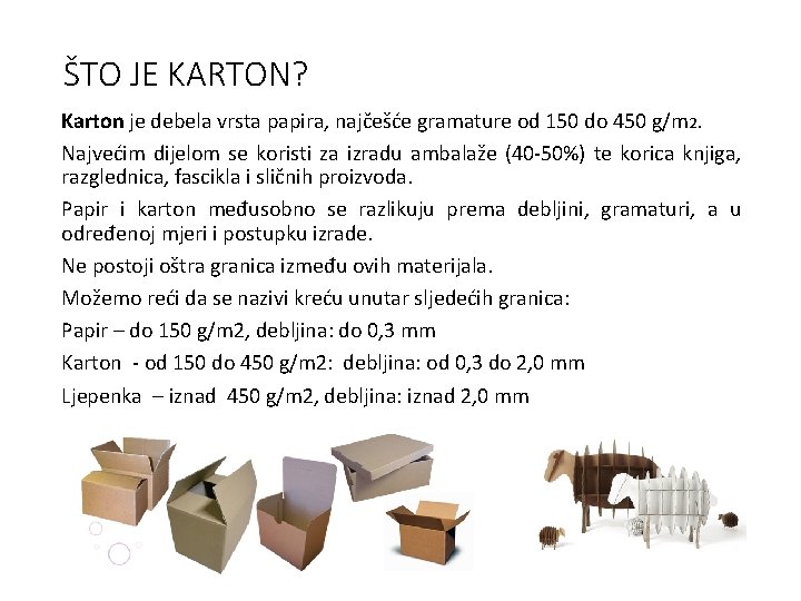 ŠTO JE KARTON? Karton je debela vrsta papira, najčešće gramature od 150 do 450