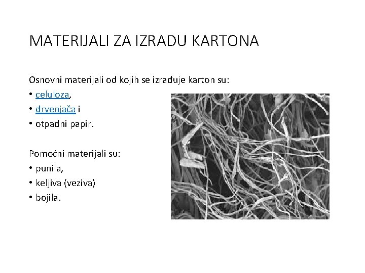 MATERIJALI ZA IZRADU KARTONA Osnovni materijali od kojih se izrađuje karton su: • celuloza,