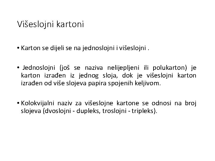 Višeslojni kartoni • Karton se dijeli se na jednoslojni i višeslojni. • Jednoslojni (još