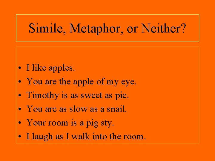 Simile, Metaphor, or Neither? • • • I like apples. You are the apple