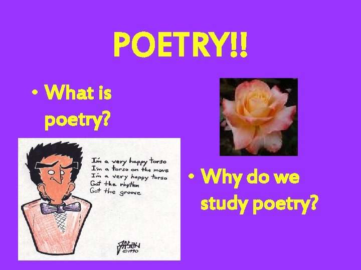 POETRY!! • What is poetry? • Why do we study poetry? 