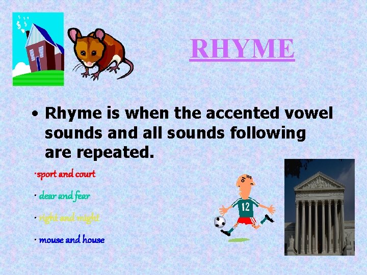 RHYME • Rhyme is when the accented vowel sounds and all sounds following are
