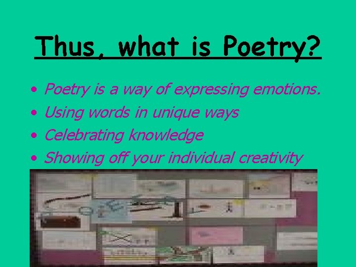 Thus, what is Poetry? • • Poetry is a way of expressing emotions. Using