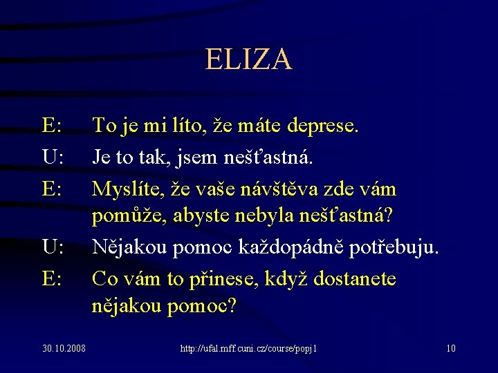 ELIZA E: U: E: 30. 10. 2008 To je mi líto, že máte deprese.