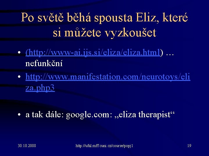 Po světě běhá spousta Eliz, které si můžete vyzkoušet • (http: //www-ai. ijs. si/eliza.