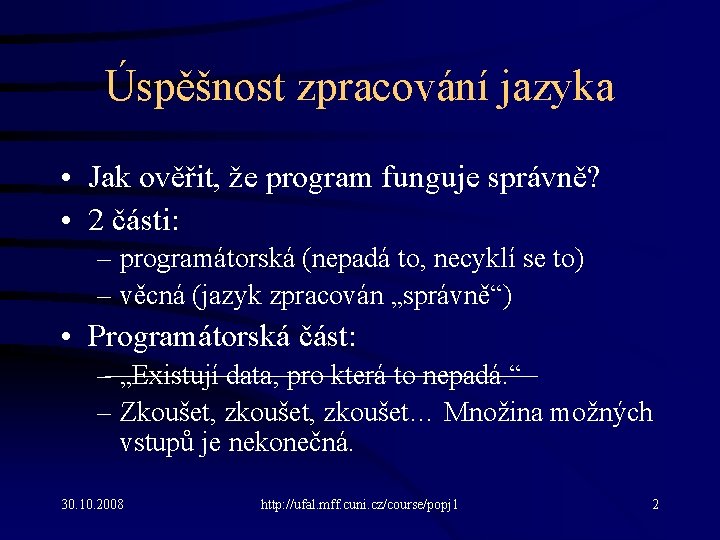 Úspěšnost zpracování jazyka • Jak ověřit, že program funguje správně? • 2 části: –