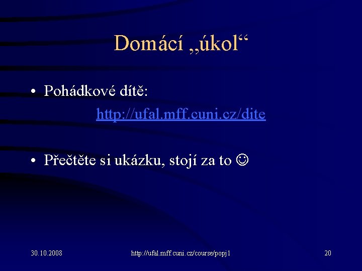 Domácí „úkol“ • Pohádkové dítě: http: //ufal. mff. cuni. cz/dite • Přečtěte si ukázku,