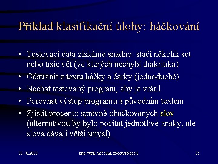 Příklad klasifikační úlohy: háčkování • Testovací data získáme snadno: stačí několik set nebo tisíc