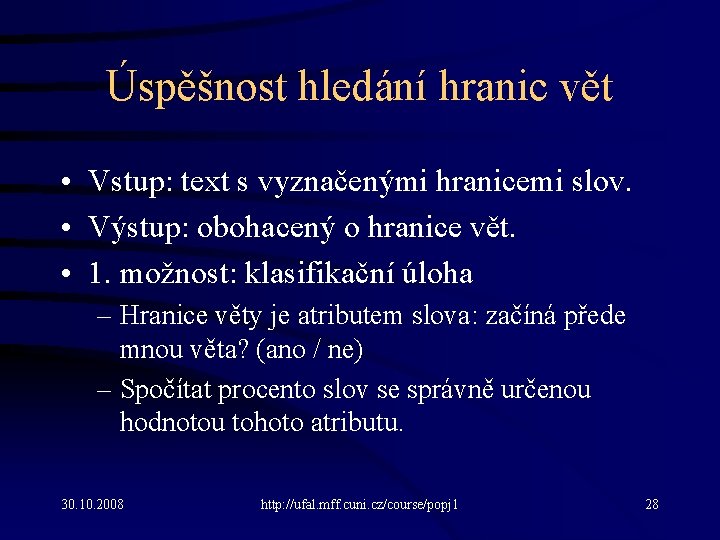 Úspěšnost hledání hranic vět • Vstup: text s vyznačenými hranicemi slov. • Výstup: obohacený