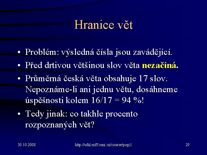 Hranice vět • Problém: výsledná čísla jsou zavádějící. • Před drtivou většinou slov věta