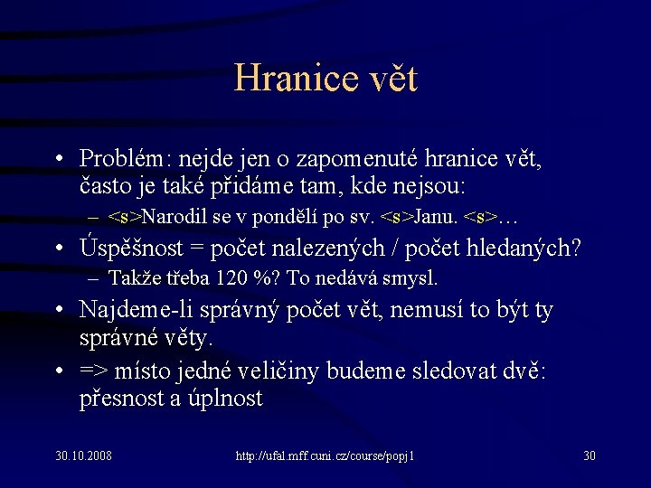 Hranice vět • Problém: nejde jen o zapomenuté hranice vět, často je také přidáme