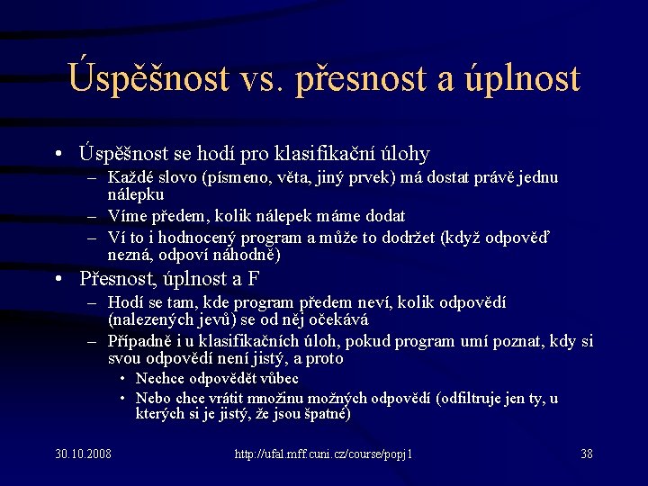 Úspěšnost vs. přesnost a úplnost • Úspěšnost se hodí pro klasifikační úlohy – Každé