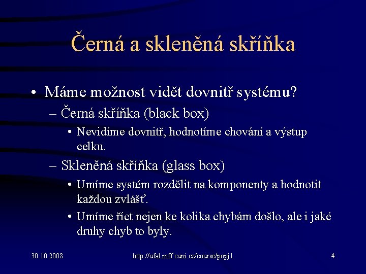 Černá a skleněná skříňka • Máme možnost vidět dovnitř systému? – Černá skříňka (black