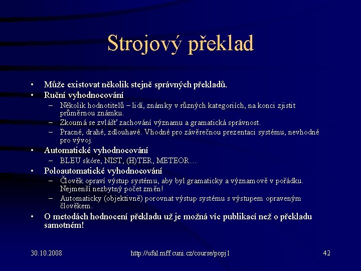 Strojový překlad • • Může existovat několik stejně správných překladů. Ruční vyhodnocování – Několik