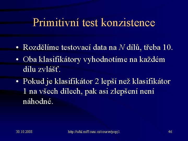 Primitivní test konzistence • Rozdělíme testovací data na N dílů, třeba 10. • Oba