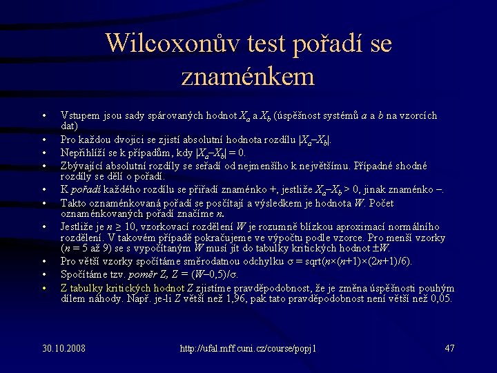 Wilcoxonův test pořadí se znaménkem • • • Vstupem jsou sady spárovaných hodnot Xa