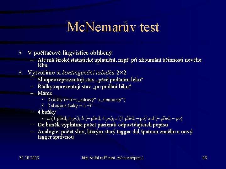 Mc. Nemarův test • V počítačové lingvistice oblíbený – Ale má široké statistické uplatnění,