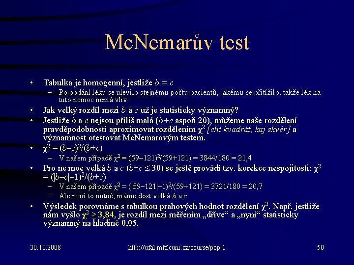 Mc. Nemarův test • Tabulka je homogenní, jestliže b = c – Po podání