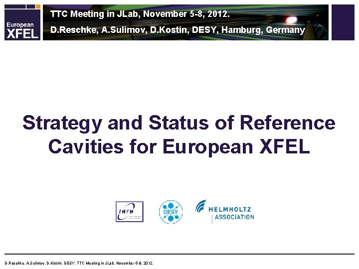 TTC Meeting in JLab, November 5 -8, 2012. D. Reschke, A. Sulimov, D. Kostin,