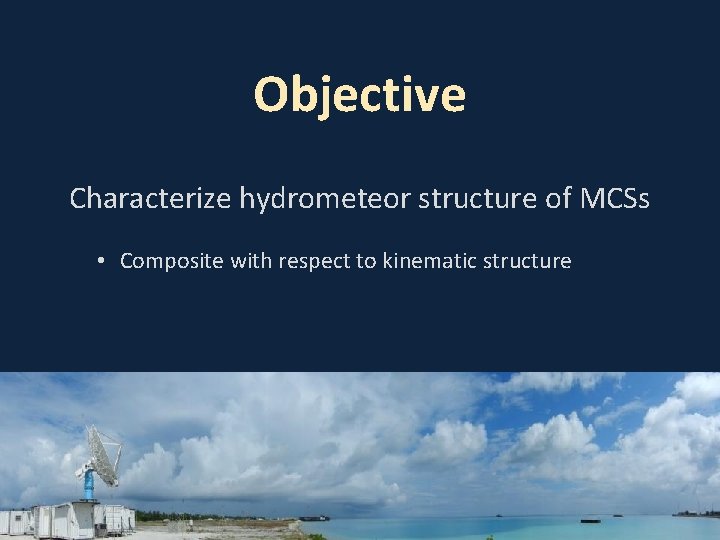 Objective Characterize hydrometeor structure of MCSs • Composite with respect to kinematic structure 